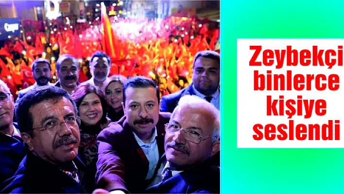 Zeybekçi binlerce kişiye seslendi