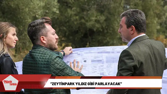 'Zeytinpark yıldız gibi parlayacak'