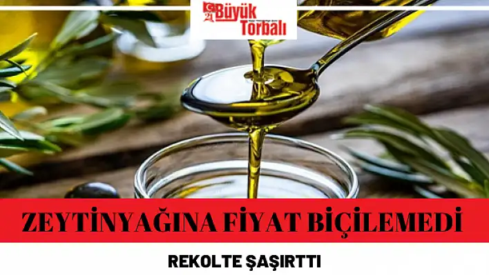 Zeytinyağına fiyat biçilemedi