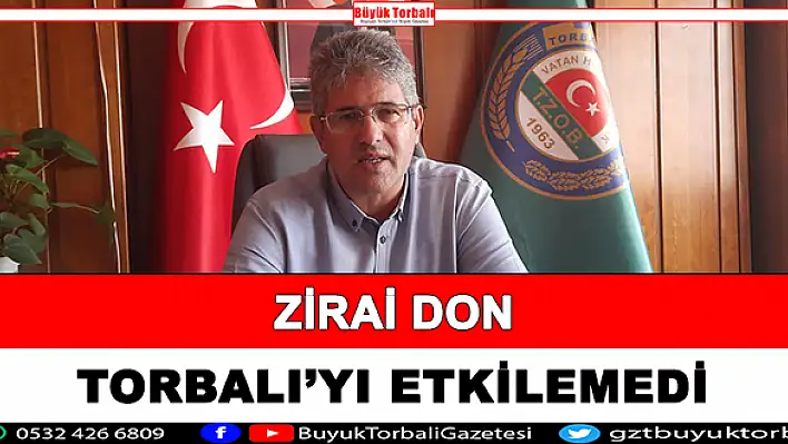 'Zirai don Torbalılı üreticiyi etkilemedi'