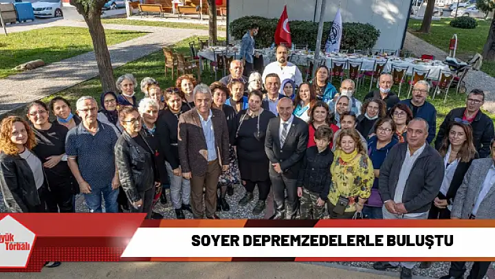 Başkan Soyer depremzedelerle buluştu