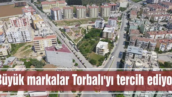 Büyük markalar Torbalı’yı tercih ediyor