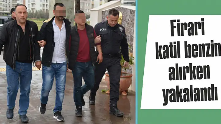 Firari katil benzin alırken yakalandı