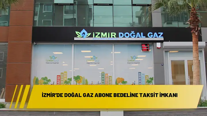 İzmir’de doğal gaz abone bedeline taksit imkanı