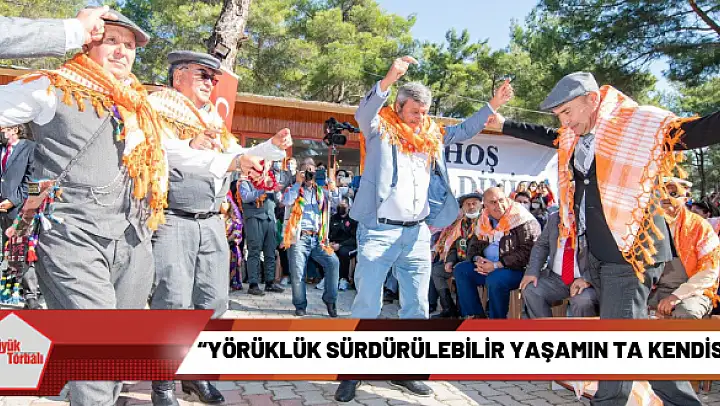 'Yörüklük sürdürülebilir yaşamın ta kendisi'